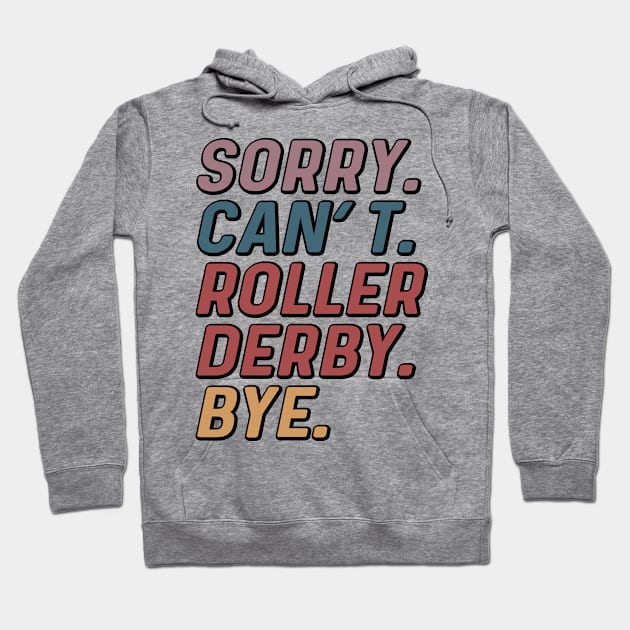 Funny Sorry Can't Roller Derby Bye Rollergirl Hoodie by Way Down South